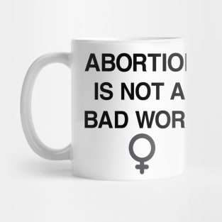 Abortion Is Not A Bad Word Pro Choice Shirt Mug